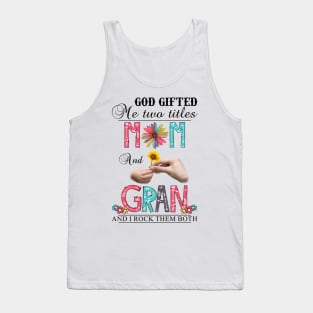 God Gifted Me Two Titles Mom And Gran And I Rock Them Both Wildflowers Valentines Mothers Day Tank Top